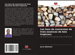 Cover-Bild zum Titel 'Les taux de conversion de trois essences de bois tropicaux' von 'Jerry Adutwum'