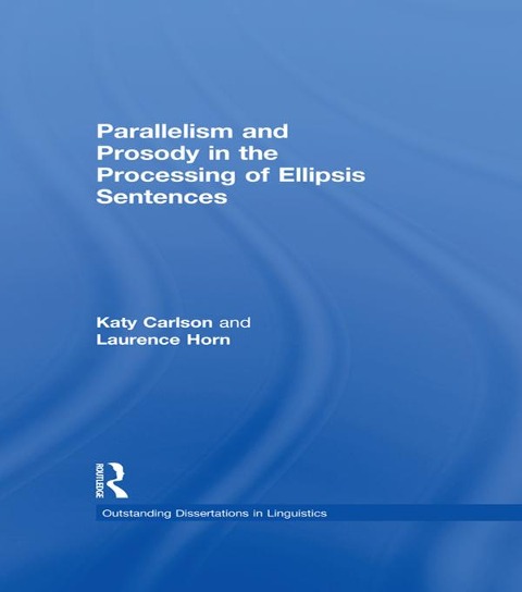 Parallelism and Prosody in the Processing of Ellipsis Sentences - Katy Carlson