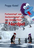 Cover-Bild zum Titel 'Farbenstopf vom Sockenstrumpf und das Sommerfest am Nordpol' von 'Peggy Kosel'