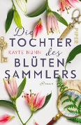 Die Tochter des Blütensammlers - Kayte Nunn