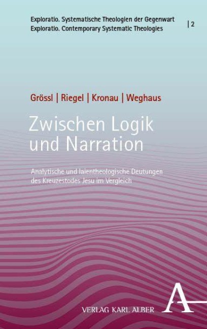 Zwischen Logik und Narration - Johannes Grössl, Ulrich Riegel, Winnie-Lotta Weghaus, Johannes Kronau