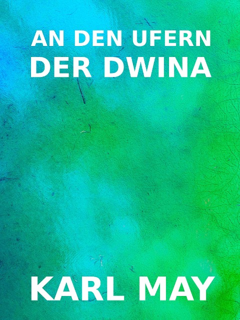 An den Ufern der Dwina - Karl May