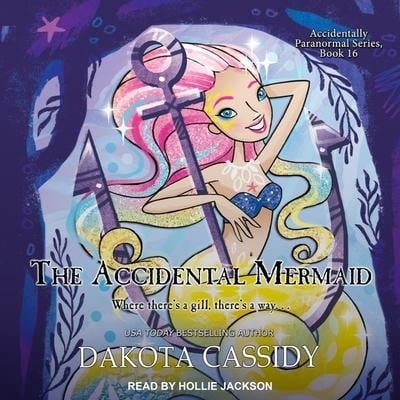 The Accidental Mermaid Lib/E - Dakota Cassidy