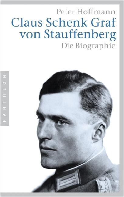 Claus Schenk Graf von Stauffenberg - Peter Hoffmann