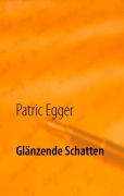 Cover-Bild zum Titel 'Glänzende Schatten' von 'Patric Egger'