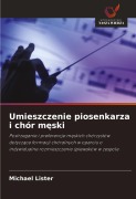 Cover-Bild zum Titel 'Umieszczenie piosenkarza i chór m¿ski' von 'Michael Lister'