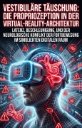 Cover-Bild zum Titel 'Vestibuläre Täuschung: Die Propriozeption in der Virtual-Reality-Architektur' von 'Cläre Eimer'