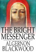 Bright Messenger - Algernon Blackwood