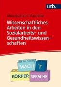 Cover-Bild zum Titel 'Wissenschaftliches Arbeiten in den Sozialarbeits- und Gesundheitswissenschaften' von 'Silke Abendschein, Marlene Pardeller'