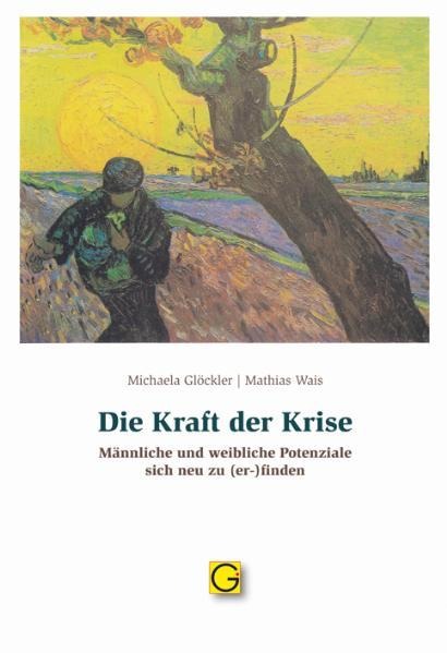 Die Kraft der Krise - Michaela Glöckler, Mathias Wais
