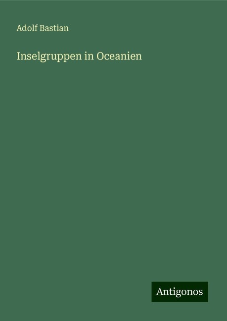 Inselgruppen in Oceanien - Adolf Bastian