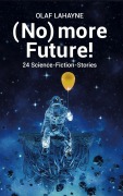 Cover-Bild zum Titel '(No) more Future!' von 'Olaf Lahayne'
