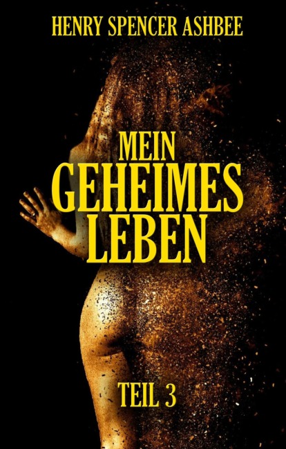 Mein geheimes Leben. Teil 3 - Henry Spencer Ashbee