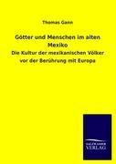 Götter und Menschen im alten Mexiko - Thomas Gann