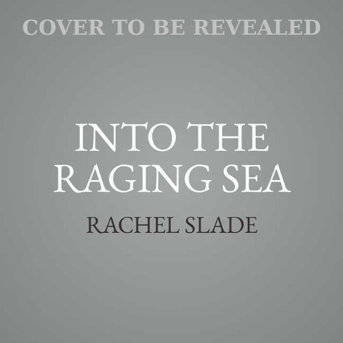 Into the Raging Sea - Rachel Slade