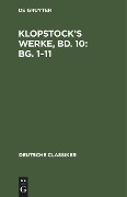 Klopstock¿s Werke, Bd. 10: Bg. 1¿11 - 