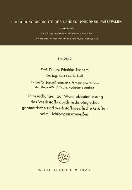 Untersuchungen zur Wärmebeeinflussung des Werkstoffs durch technologische, geometrische und werkstoffspezifische Größen beim Lichtbogenschweißen - Friedrich Eichhorn