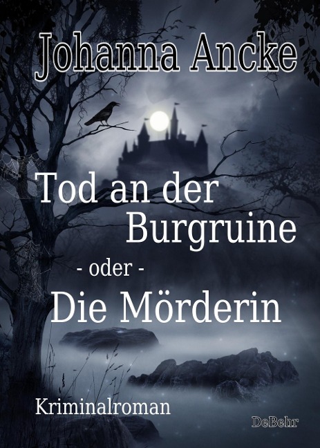 Tod an der Burgruine - oder - Die Mörderin - Kriminalroman - Johanna Ancke