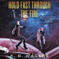 Cover-Bild zum Titel 'Hold Fast Through the Fire Lib/E: A Neog Novel' von 'K. B. Wagers'