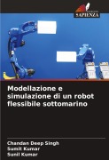 Cover-Bild zum Titel 'Modellazione e simulazione di un robot flessibile sottomarino' von 'Chandan Deep Singh, Sumit Kumar, Sunil Kumar'