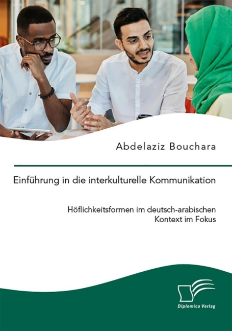 Einführung in die interkulturelle Kommunikation. Höflichkeitsformen im deutsch-arabischen Kontext im Fokus - Abdelaziz Bouchara