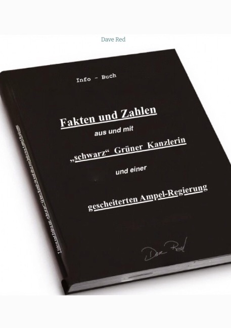 Fakten und Zahlen aus und mit "schwarz" Grüner Kanzlerin und einer gescheiterten Ampel - Regierung - Dave Red