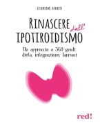 Cover-Bild zum Titel 'Rinascere dall'ipotiroidismo. Un approccio a 360 gradi: dieta, integrazione, farmaci' von 'Leonida Monti'
