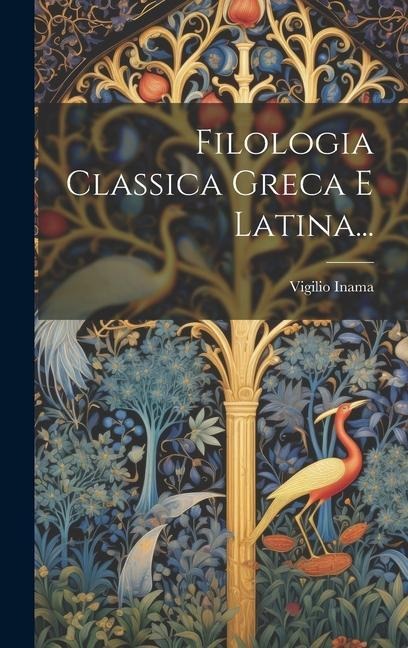 Filologia Classica Greca E Latina... - Vigilio Inama