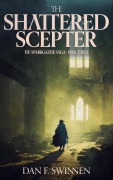 Cover-Bild zum Titel 'The Shattered Scepter (The Sparkgazer Saga, #3)' von 'Dan F. Swinnen'