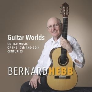 Guitar Worlds (Guitar music from the 17th and 20th - Bernard Hebb