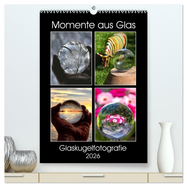 Momente aus Glas - Glaskugelfotografie (hochwertiger Premium Wandkalender 2026 DIN A2 hoch), Kunstdruck in Hochglanz - Mirko Weigt (c) Hamburg