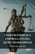 Cover-Bild zum Titel 'Como Blindar Sua Empresa contra Ações trabalhistas' von 'Marcio Lucio'