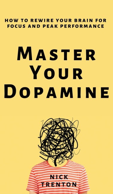 Master Your Dopamine - Nick Trenton