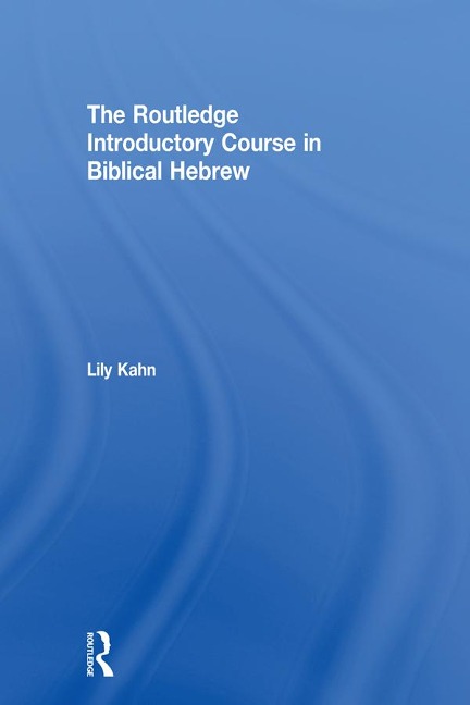 The Routledge Introductory Course in Biblical Hebrew - Lily Kahn
