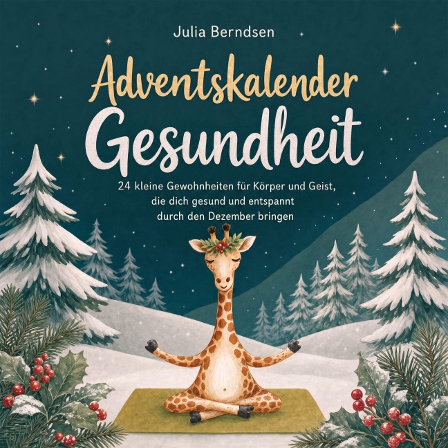 Adventskalender Gesundheit: 24 kleine Gewohnheiten für Körper und Geist, die dich gesund und entspannt durch den Dezember bringen - Julia Berndsen