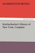 Knickerbocker's History of New York, Complete - Washington Irving