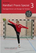 Handball Praxis Spezial 3 - Trainingseinheiten und Übungen für Torhüter - Jörg Madinger