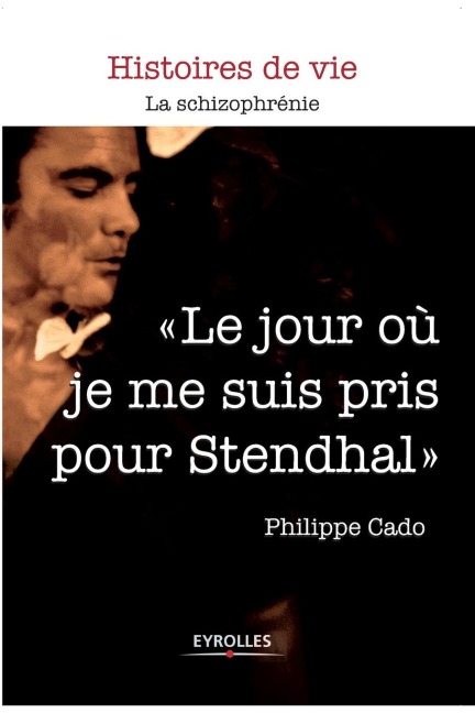 Le jour où je me suis pris pour Stendhal - Philippe Cado
