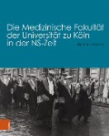 Cover-Bild zum Titel 'Die Medizinische Fakultät der Universität zu Köln in der NS-Zeit' von 'Ralf Forsbach'