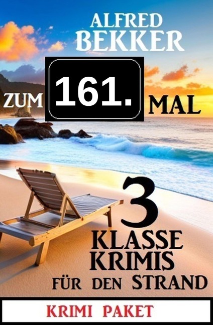 Zum 161. Mal 3 klasse Krimis für den Strand - Alfred Bekker
