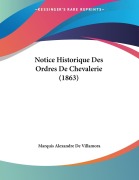 Cover-Bild zum Titel 'Notice Historique Des Ordres De Chevalerie (1863)' von 'Marquis Alexandre De Villamora'