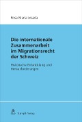 Die Internationale Zusammenarbeit im Migrationsrecht der Schweiz - Rosa Maria Losada