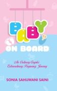 Cover-Bild zum Titel 'Baby On Board - An Ordinary Couples's Extraordinary Pregnancy Journey' von 'Sonia Sahijwani Saini'