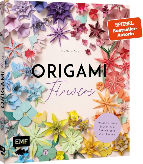 Origami-Flowers - Wunderschöne Blüten zum Dekorieren & Verschenken - Eva Maria Berg