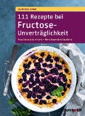 111 Rezepte bei Fructose-Unverträglichkeit - Martina Amon