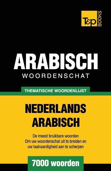Thematische woordenschat Nederlands-Arabisch - 7000 woorden - Andrey Taranov