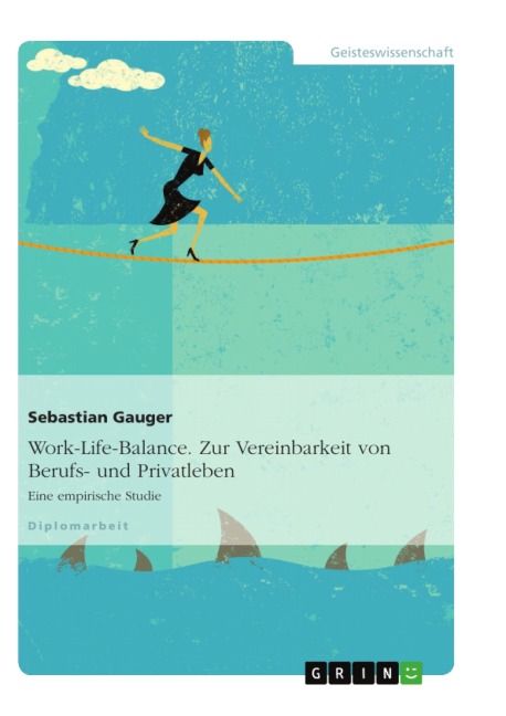 Work-Life-Balance - Zur Vereinbarkeit von Berufs- und Privatleben - Sebastian Gauger