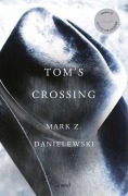 Cover-Bild zum Titel 'Tom's Crossing' von 'Mark Z. Danielewski'