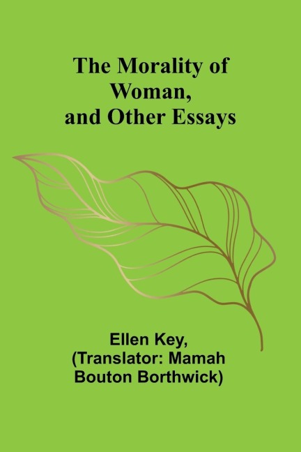 The Morality of Woman, and Other Essays - Ellen Key