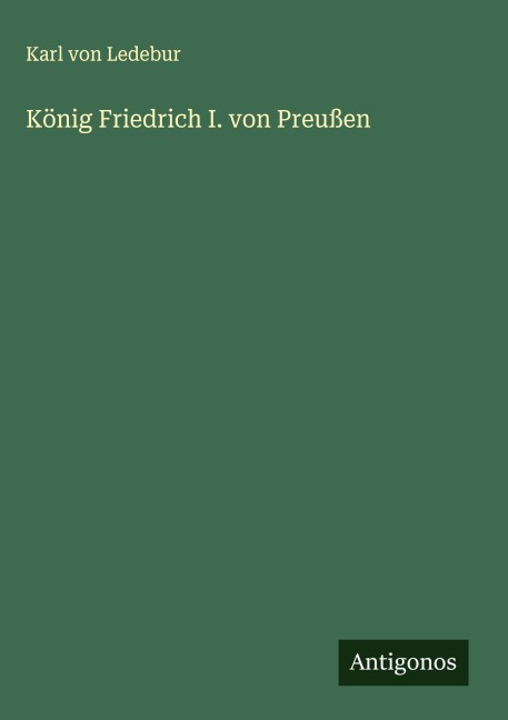 König Friedrich I. von Preußen - Karl Von Ledebur
